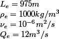 L_e=975m
 \\ \rho_e=1000kg/m^3
 \\ \nu_e=10^{-6}m^2/s
 \\ Q_e=12m^3/s